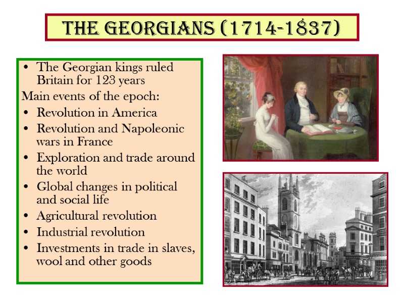 THE GEORGIANS (1714-1837)  The Georgian kings ruled Britain for 123 years Main events